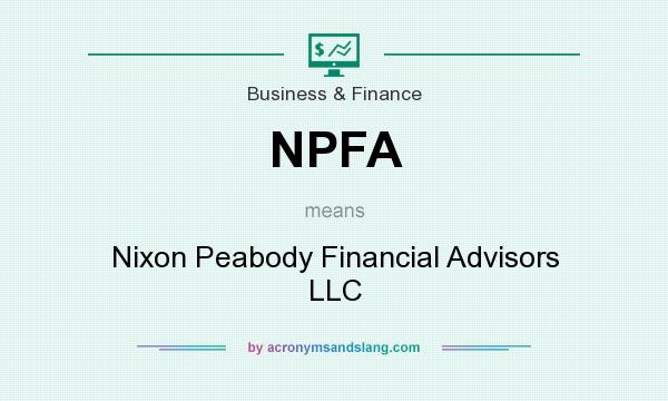 What does NPFA mean? It stands for Nixon Peabody Financial Advisors LLC