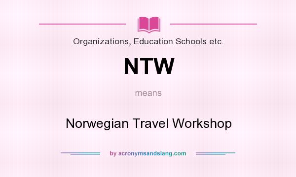 What does NTW mean? It stands for Norwegian Travel Workshop