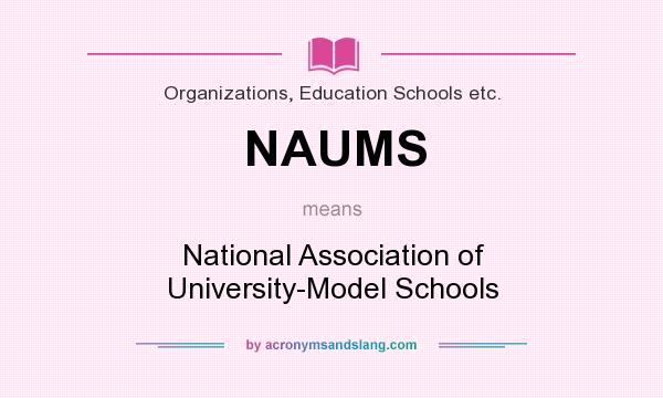 What does NAUMS mean? It stands for National Association of University-Model Schools