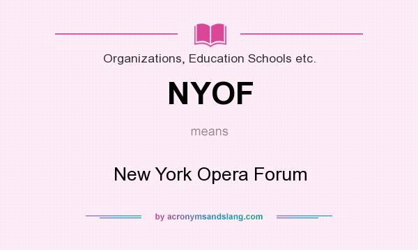 What does NYOF mean? It stands for New York Opera Forum