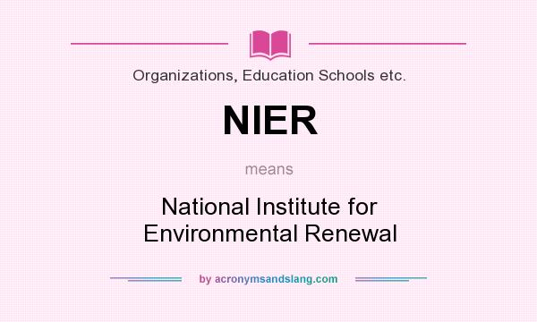 What does NIER mean? It stands for National Institute for Environmental Renewal