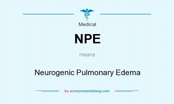 What does NPE mean? It stands for Neurogenic Pulmonary Edema