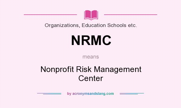 What does NRMC mean? It stands for Nonprofit Risk Management Center