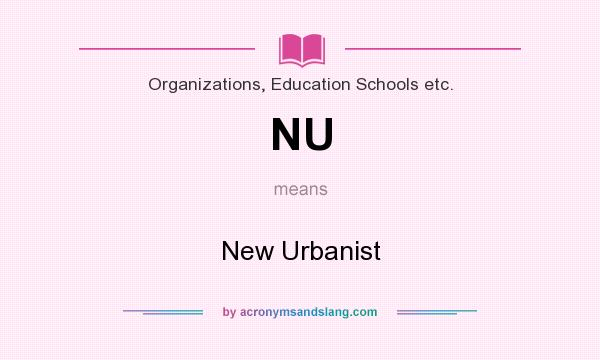 What does NU mean? It stands for New Urbanist