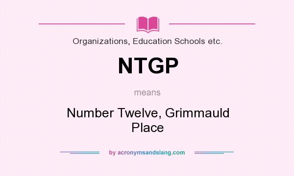 What does NTGP mean? It stands for Number Twelve, Grimmauld Place