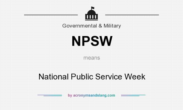 What does NPSW mean? It stands for National Public Service Week