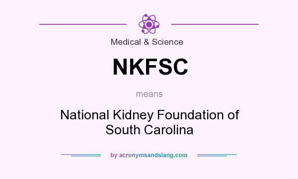What does NKFSC mean? It stands for National Kidney Foundation of South Carolina