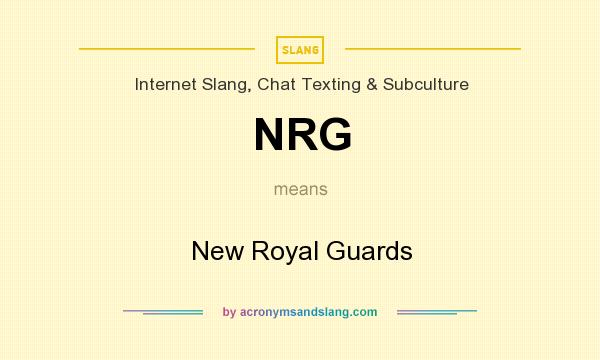 What does NRG mean? It stands for New Royal Guards