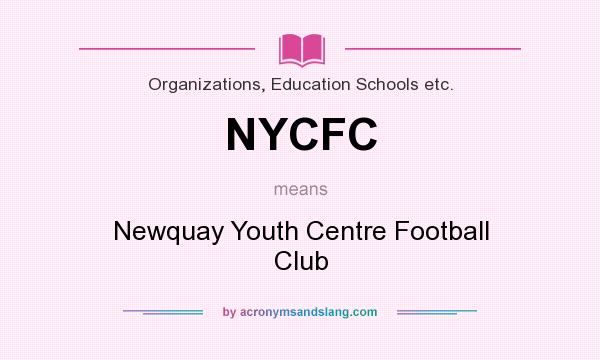 What does NYCFC mean? It stands for Newquay Youth Centre Football Club