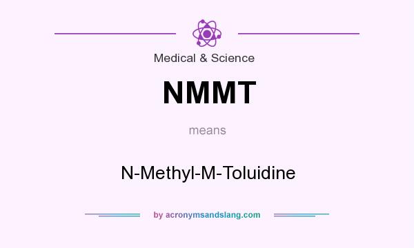 What does NMMT mean? It stands for N-Methyl-M-Toluidine