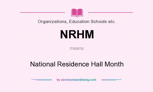 What does NRHM mean? It stands for National Residence Hall Month