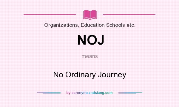 What does NOJ mean? It stands for No Ordinary Journey
