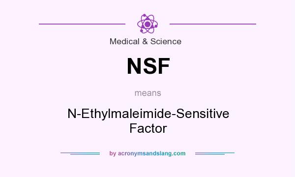 What does NSF mean? It stands for N-Ethylmaleimide-Sensitive Factor