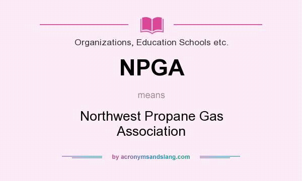 What does NPGA mean? It stands for Northwest Propane Gas Association