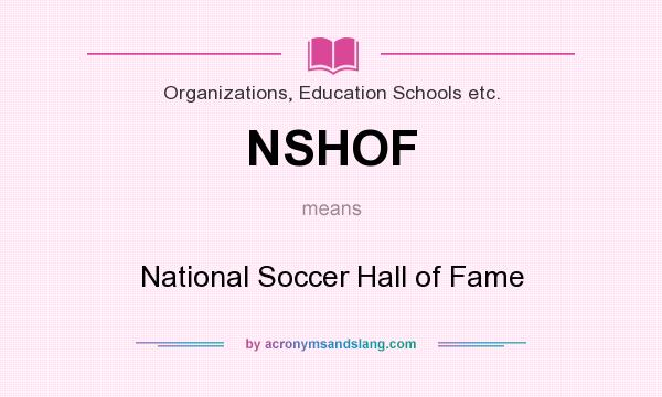 What does NSHOF mean? It stands for National Soccer Hall of Fame