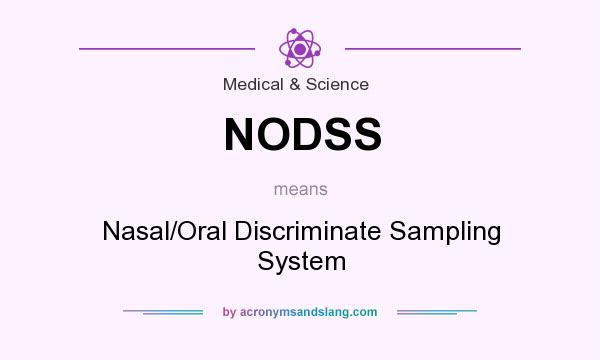 What does NODSS mean? It stands for Nasal/Oral Discriminate Sampling System