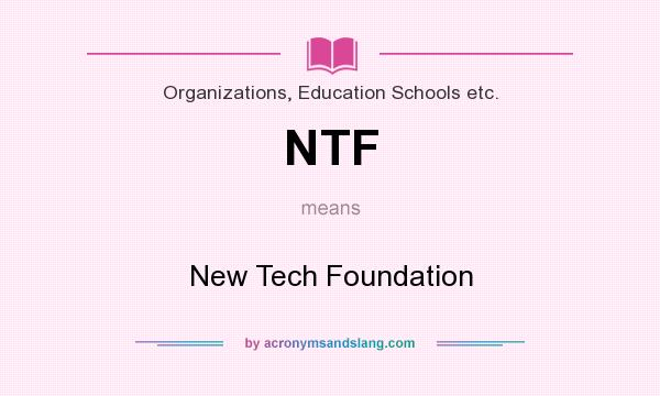 What does NTF mean? It stands for New Tech Foundation