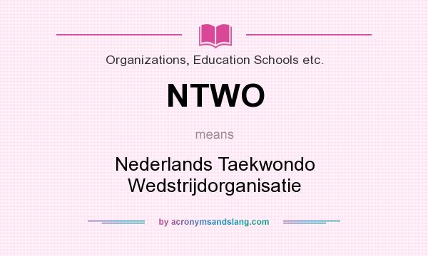 What does NTWO mean? It stands for Nederlands Taekwondo Wedstrijdorganisatie