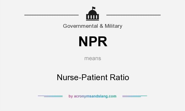 What does NPR mean? It stands for Nurse-Patient Ratio