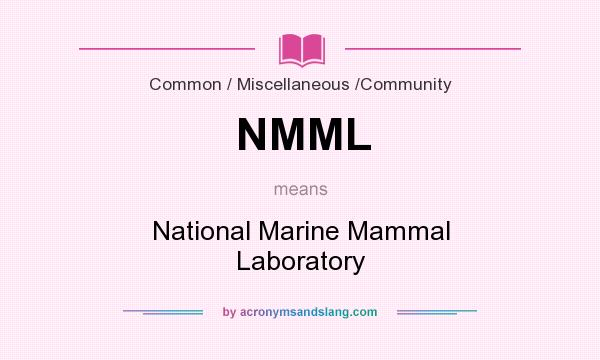 What does NMML mean? It stands for National Marine Mammal Laboratory