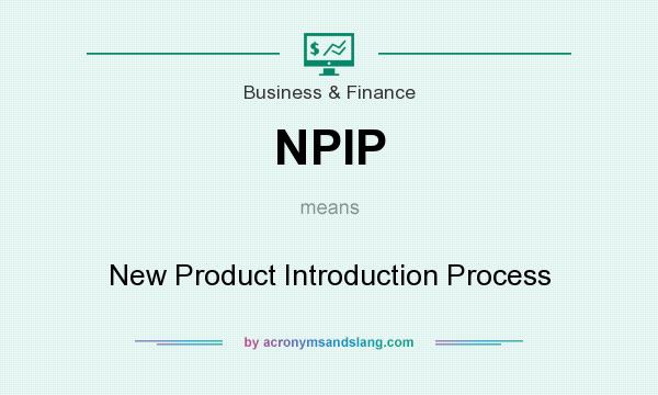 What does NPIP mean? It stands for New Product Introduction Process