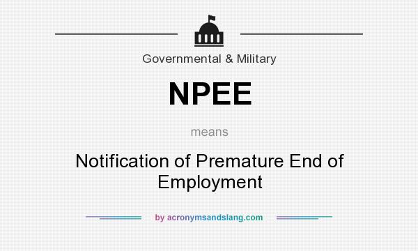 What does NPEE mean? It stands for Notification of Premature End of Employment
