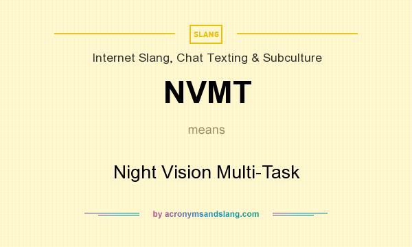 What does NVMT mean? It stands for Night Vision Multi-Task