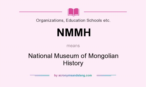 What does NMMH mean? It stands for National Museum of Mongolian History