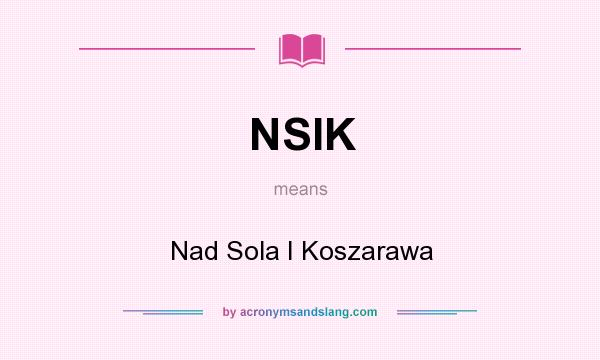 What does NSIK mean? It stands for Nad Sola I Koszarawa