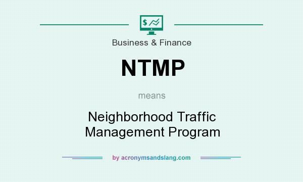 What does NTMP mean? It stands for Neighborhood Traffic Management Program