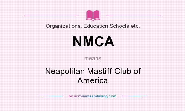 What does NMCA mean? It stands for Neapolitan Mastiff Club of America
