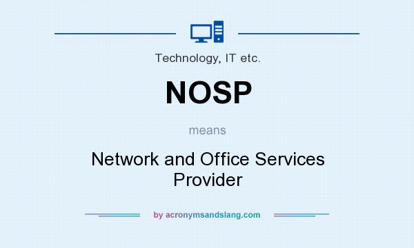 What does NOSP mean? It stands for Network and Office Services Provider
