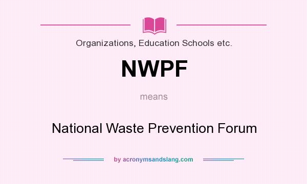 What does NWPF mean? It stands for National Waste Prevention Forum
