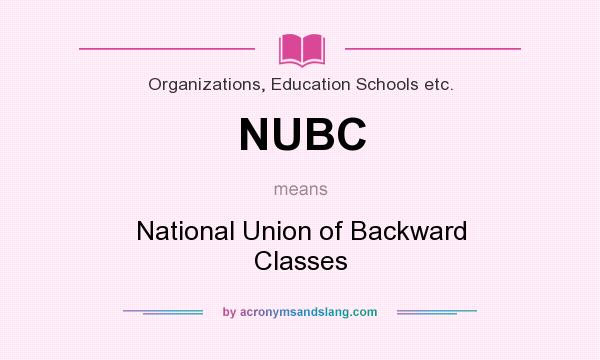 What does NUBC mean? It stands for National Union of Backward Classes