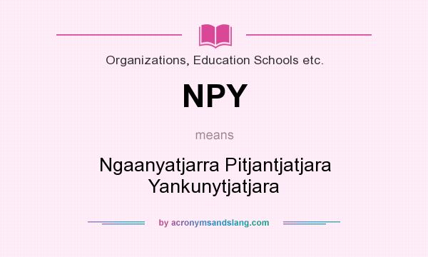 What does NPY mean? It stands for Ngaanyatjarra Pitjantjatjara Yankunytjatjara