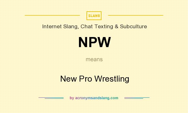 What does NPW mean? It stands for New Pro Wrestling