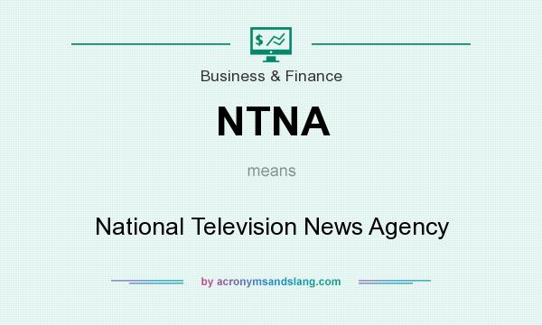 What does NTNA mean? It stands for National Television News Agency