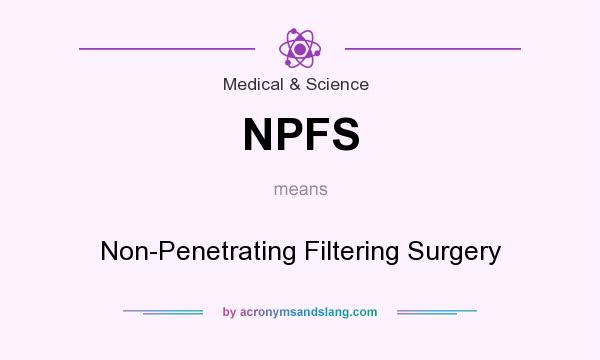 What does NPFS mean? It stands for Non-Penetrating Filtering Surgery