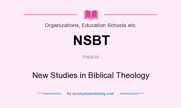 What does NSBT mean? It stands for New Studies in Biblical Theology