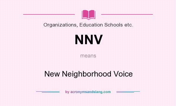 What does NNV mean? It stands for New Neighborhood Voice