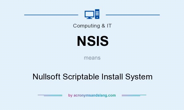 What does NSIS mean? It stands for Nullsoft Scriptable Install System