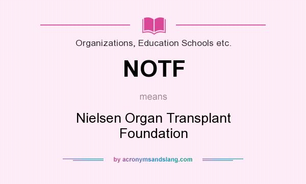 What does NOTF mean? It stands for Nielsen Organ Transplant Foundation
