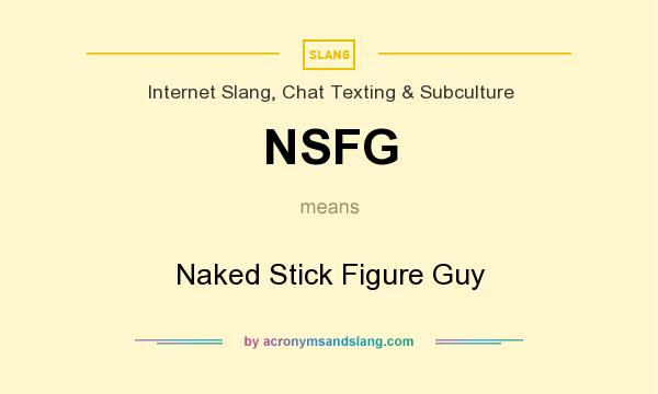 What does NSFG mean? It stands for Naked Stick Figure Guy