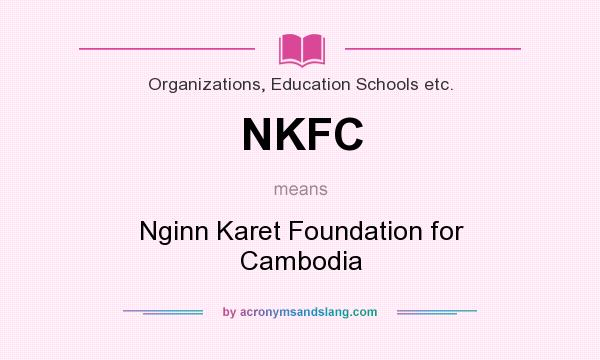 What does NKFC mean? It stands for Nginn Karet Foundation for Cambodia