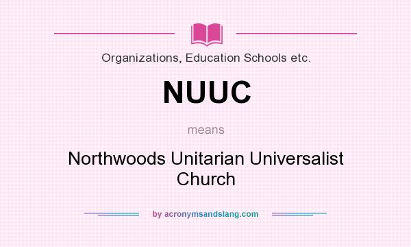 What does NUUC mean? It stands for Northwoods Unitarian Universalist Church