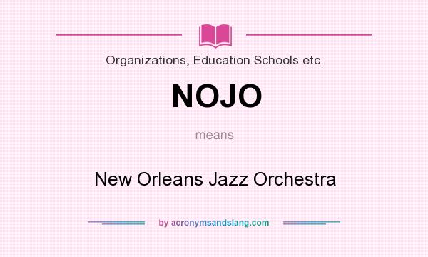 What does NOJO mean? It stands for New Orleans Jazz Orchestra