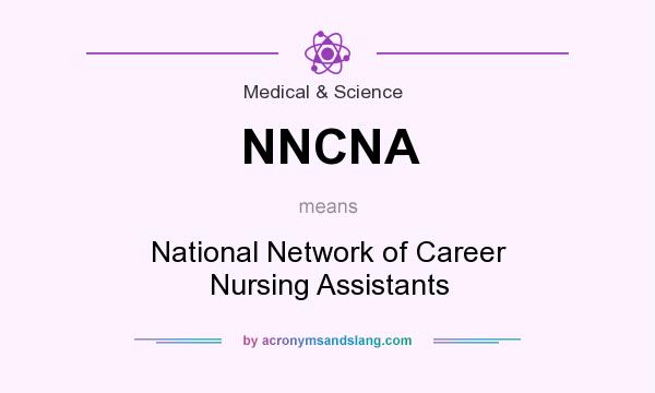 What does NNCNA mean? It stands for National Network of Career Nursing Assistants