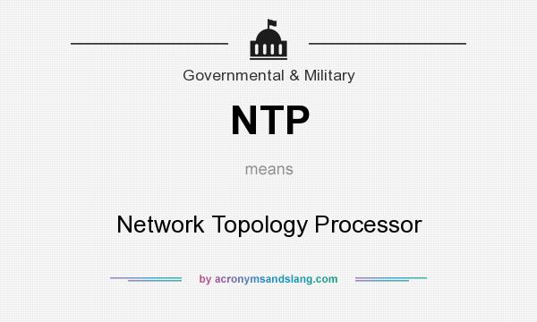 What does NTP mean? It stands for Network Topology Processor