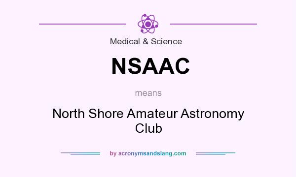 What does NSAAC mean? It stands for North Shore Amateur Astronomy Club