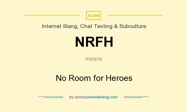 What does NRFH mean? It stands for No Room for Heroes